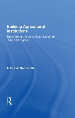 Arthur A Goldsmith, Arthur A. Goldsmith - Building Agricultural Institutions, Inbunden