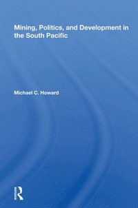 bokomslag Mining, Politics, And Development In The South Pacific