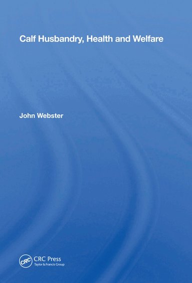 John Webster - Calf Husbandry, Health And Welfare, Inbunden