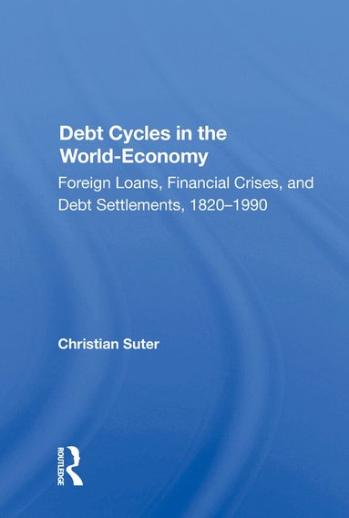 Christian Suter - Debt Cycles In The World-economy, Inbunden