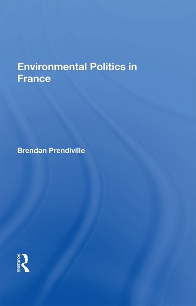 bokomslag Environmental Politics in France