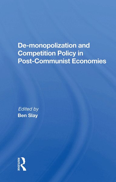 Ben Slay - De-monopolization and Competition Policy in Post-Communist Economies, Inbunden