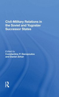 bokomslag Civil-military Relations In The Soviet And Yugoslav Successor States