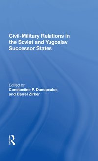 bokomslag Civil-Military Relations in the Soviet and Yugoslav Successor States