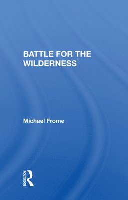 Michael Frome - Battle For The Wilderness, Inbunden