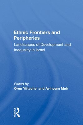 Oren Yiftachel - Ethnic Frontiers And Peripheries, Inbunden