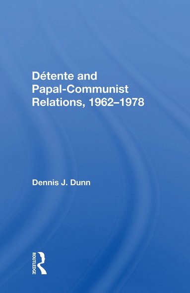 bokomslag Detente and Papal-Communist Relations, 1962-1978