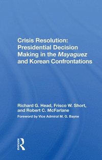 bokomslag Crisis Resolution: Presidential Decision Making In The Mayaguez And Korean Confrontations
