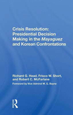 Crisis Resolution: Presidential Decision Making In The Mayaguez And Korean Confrontations 1