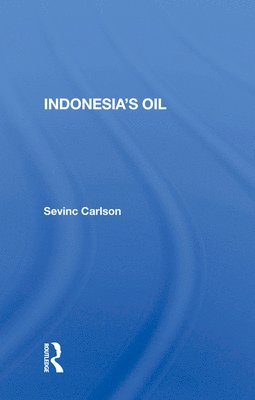 Sevinc Carlson - Indonesia's Oil, Inbunden