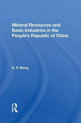 Mineral Resources and Basic Industries in the People's Republic of China 1