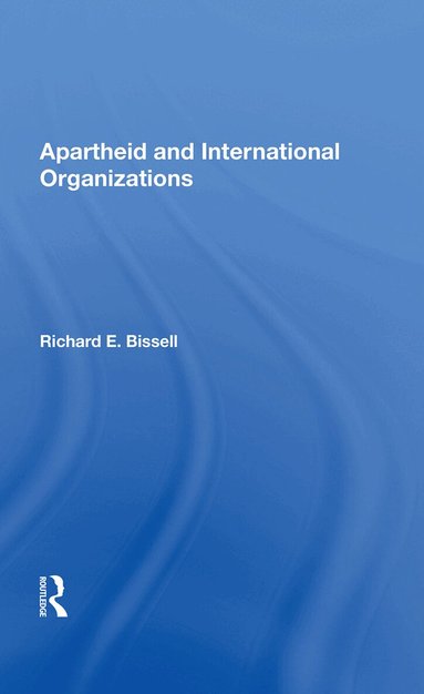 Richard E Bissell - Apartheid & Intl Org, Inbunden