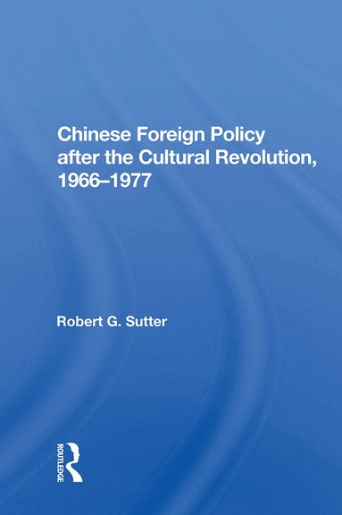 Robert G. Sutter - Chinese Foreign Policy after the Cultural Revolution, 1966-1977, Inbunden