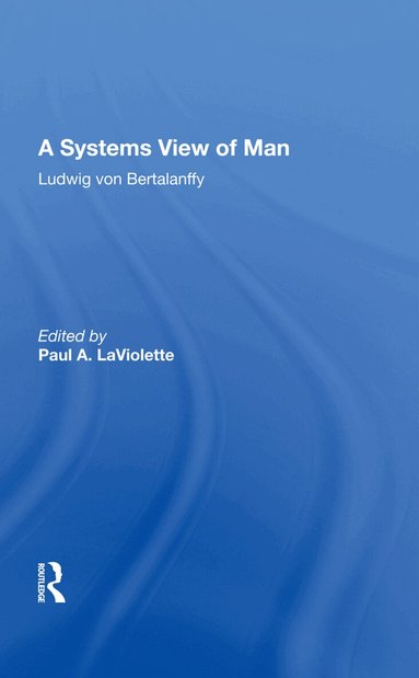 Ludwig von Bertalanffy - Systems View of Man, Inbunden