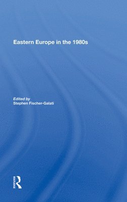 Stephen Fischer-galati, Stephen Fischer-Galati - Eastern Europe In The 1980s, Inbunden