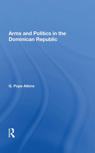 bokomslag Arms And Politics In The Dominican Republic
