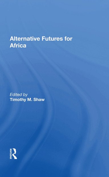 Timothy M. Shaw - Alternative Futures For Africa, Inbunden