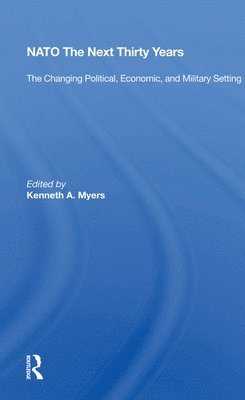 Kenneth A. Myers - Nato--the Next Thirty Years, Inbunden