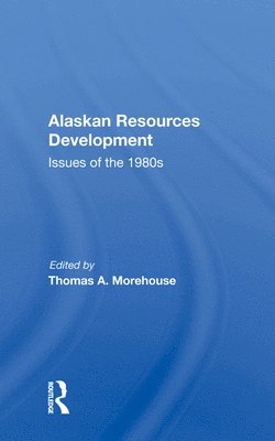 Thomas A. Morehouse - Alaskan Resources Development, Inbunden