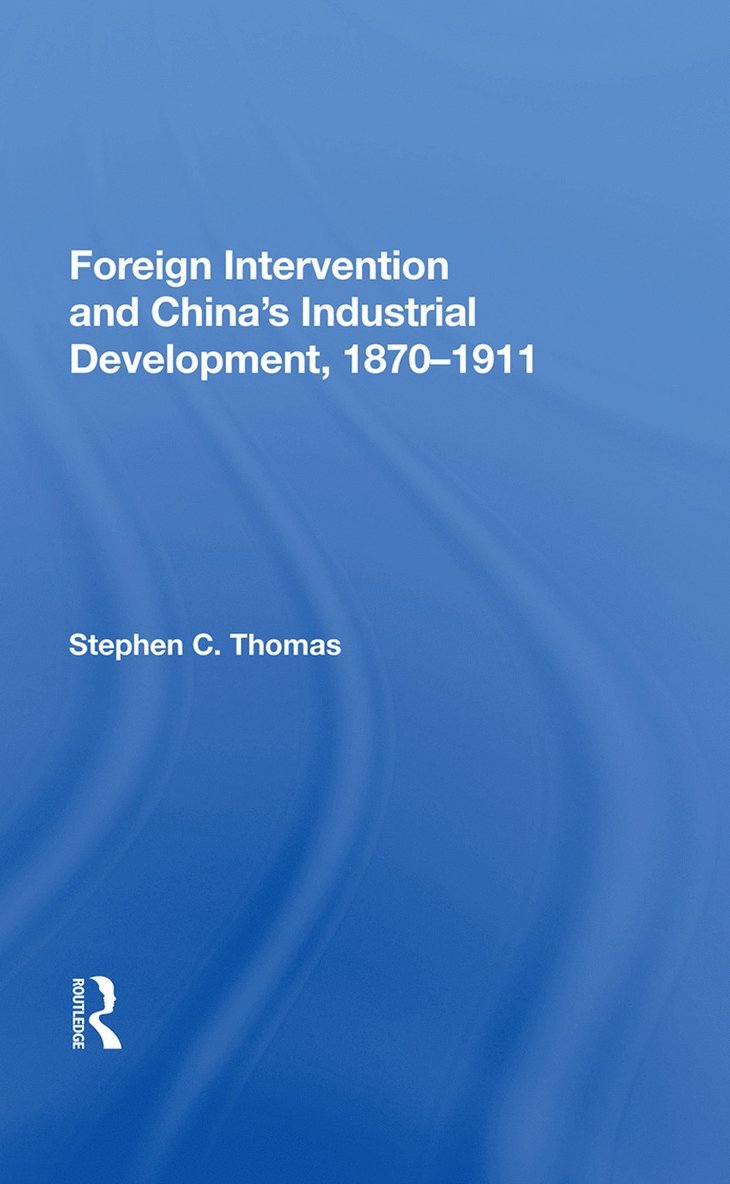 Foreign Intervention And China's Industrial Development, 1870-1911 1