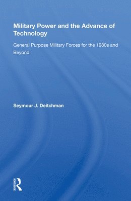 Seymour J. Deitchman - Military Power And The Advance Of Technology, Inbunden