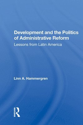 Development And The Politics Of Administrative Reform 1