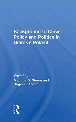 Background to Crisis: Policy and Politics in Gierek's Poland 1