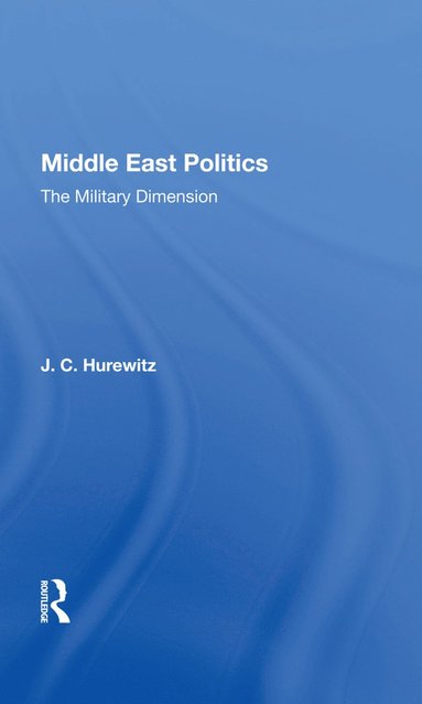 bokomslag Middle East Politics: The Military Dimension