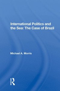 bokomslag International Politics And The Sea: The Case Of Brazil
