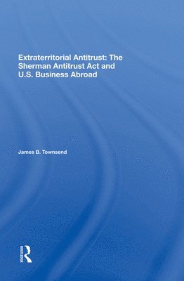 James B Townsend, James B. Townsend - Extraterritorial Antitrust, Inbunden