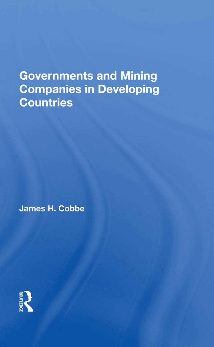 James H. Cobbe - Governments And Mining Companies In Developing Countries, Inbunden