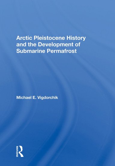 bokomslag Arctic Pleistocene History And The Development Of Submarine Permafrost