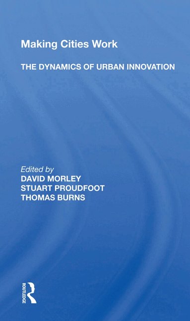 David Morley - Making Cities Work: The Dynamics Of Urban Innovation, Inbunden