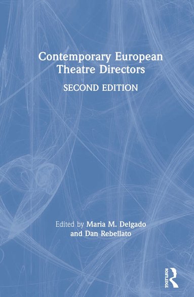 Maria M. Delgado, Dan Rebellato - Contemporary European Theatre Directors, Inbunden