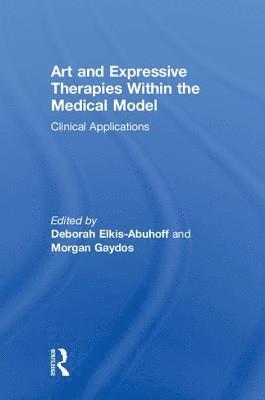 Deborah Elkis-Abuhoff, Morgan Gaydos - Art and Expressive Therapies within the Medical Model, Inbunden