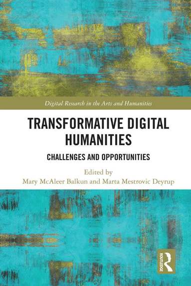 Mary McAleer Balkun, Marta Mestrovic Deyrup - Transformative Digital Humanities, Inbunden