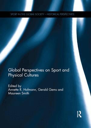 Annette Hofmann, Gerald R. Gems, Maureen Smith - Global Perspectives on Sport and Physical Cultures, Häftad