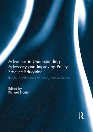 Advances in Understanding Advocacy and Improving Policy Practice Education 1