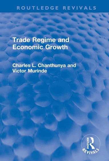 Victor Murinde, Charles L Chanthunya - Trade Regime and Economic Growth, Inbunden