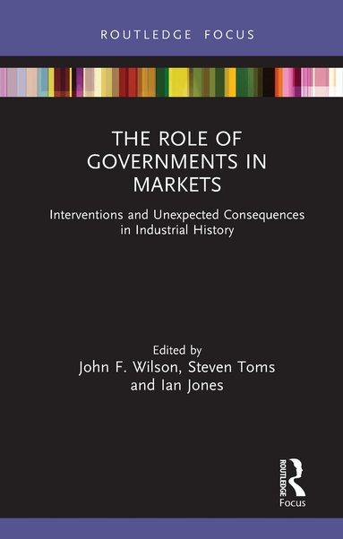 John F. Wilson, Steven Toms, Ian Jones - Role of Governments in Markets, Inbunden