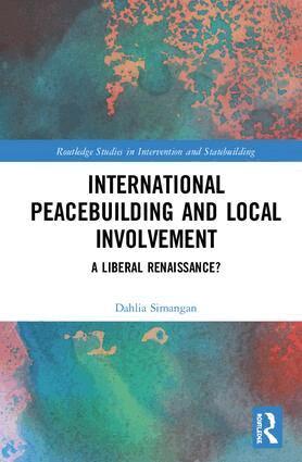 Dahlia Simangan - International Peacebuilding and Local Involvement, Inbunden
