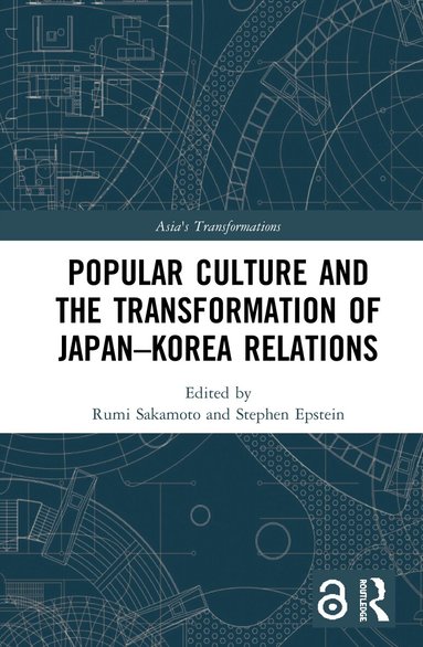 Rumi Sakamoto, Stephen Epstein - Popular Culture and the Transformation of Japan–Korea Relations, Inbunden