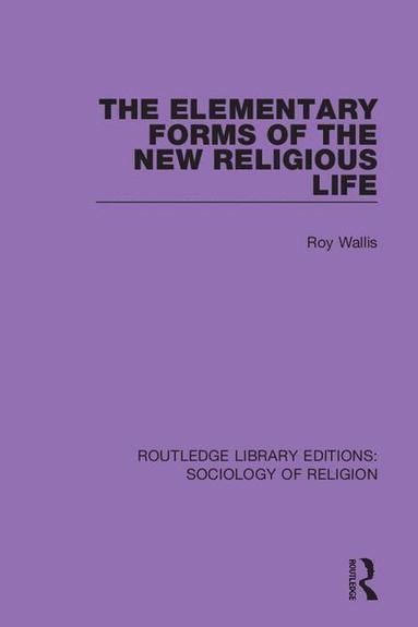 Roy Wallis - Elementary Forms of the New Religious Life, Häftad