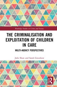 bokomslag The Criminalisation and Exploitation of Children in Care