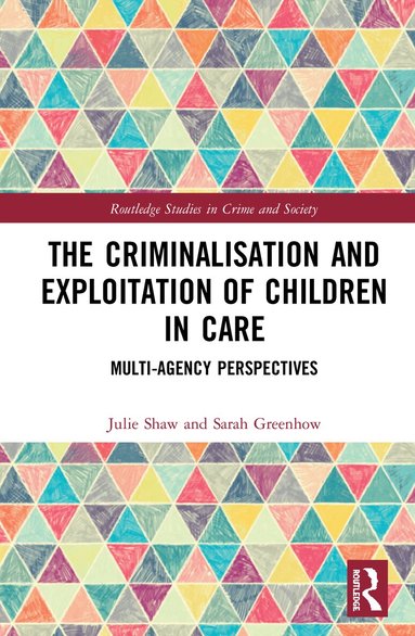 Julie Shaw, Sarah Greenhow - Criminalisation and Exploitation of Children in Care, Inbunden