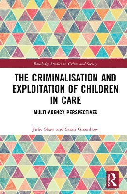 Julie Shaw, Sarah Greenhow, UK) Shaw, Julie (University of Liverpool, Australia) Greenhow, Sarah (Monash University - Criminalisation and Exploitation of Children in Care, Inbunden