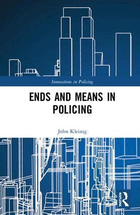 John Kleinig - Ends and Means in Policing, Inbunden