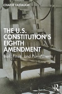 bokomslag The U.S. Constitutions Eighth Amendment