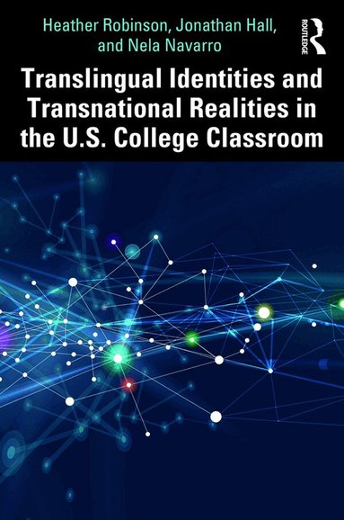 Heather Robinson, Jonathan Hall, Nela Navarro - Translingual Identities and Transnational Realities in the U.S. College Classroom, Häftad