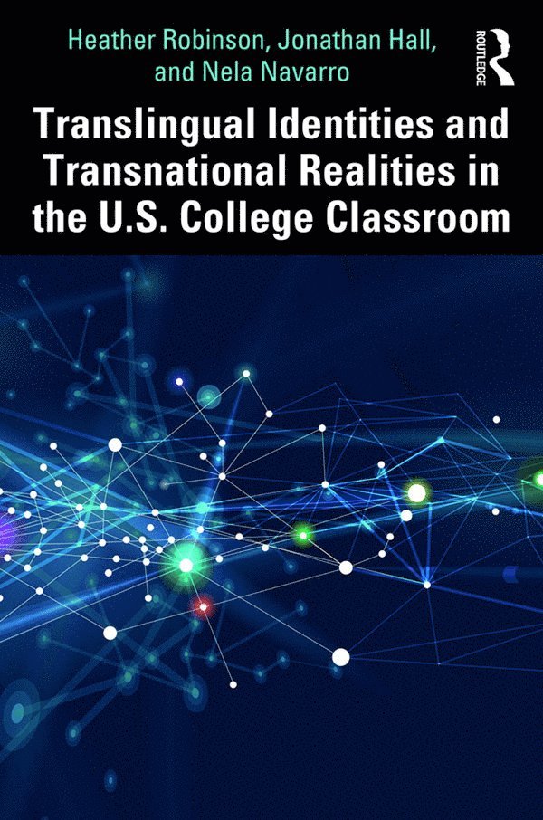 Heather Robinson, Jonathan Hall, Nela Navarro - Translingual Identities and Transnational Realities in the U.S. College Classroom, Häftad